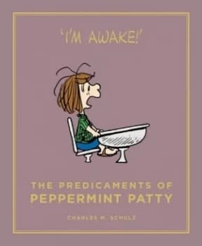 The Predicaments of Peppermint Patty by Charles M. Schulz Hardback