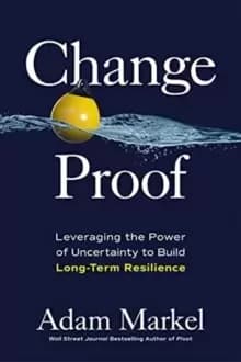 Change Proof: Leveraging the Power of Uncertainty to Build Long-term Resilience