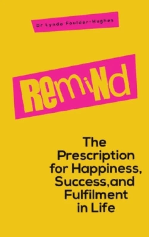 Remind : The Prescription for Happiness, Success, and Fulfilment in Life Paperback / softback
