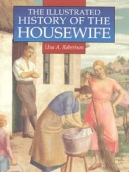 The History of the Housewife 1650-1950 by Una a Robertson Book