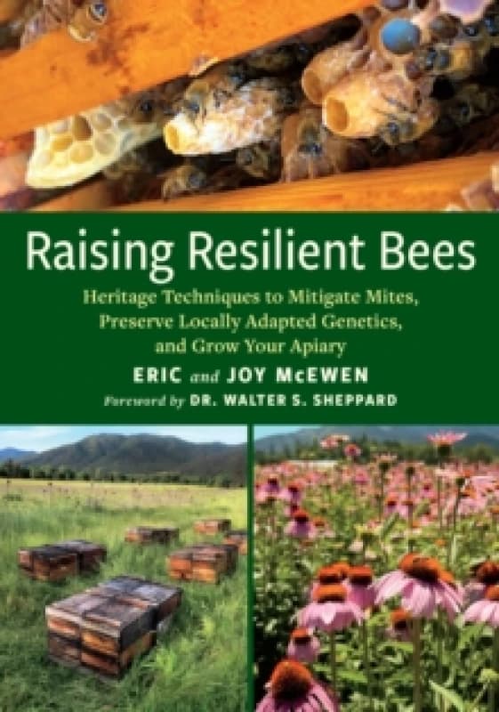 Raising Resilient Bees : Heritage Techniques to Mitigate Mites, Preserve Locally Adapted Genetics, and Grow Your Apiary Paperback / softback
