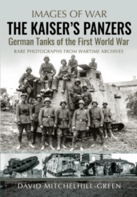 The Kaiser's Panzers : German Tanks of The First World War Paperback / softback