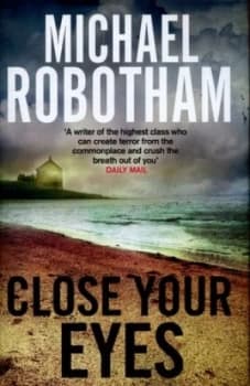 Close Your Eyes by Michael Robotham Hardback