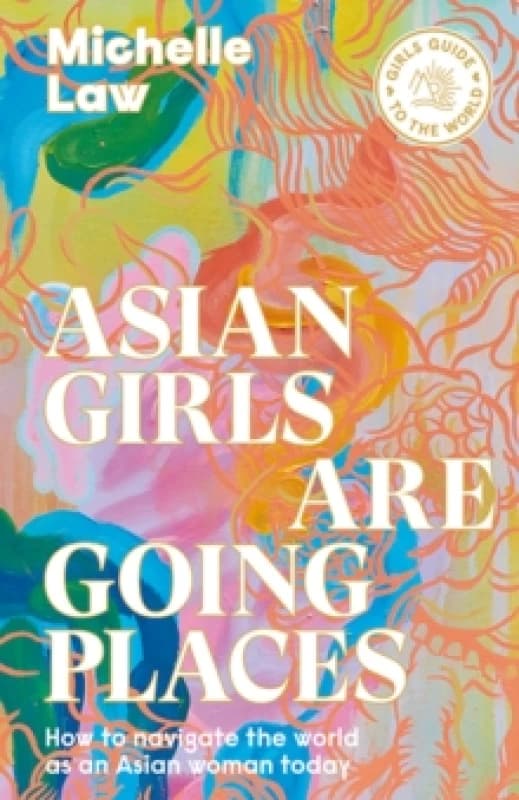 Asian Girls are Going Places : How to Navigate the World as an Asian Woman Today Paperback / softback