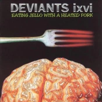 Deviants Ixvi - Eating Jello With a Heated Fork CD