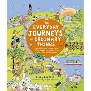The Everyday Journeys of Ordinary Things From Phones to Food and From Paper to Poo... The Ways the World Works Hardback 2019