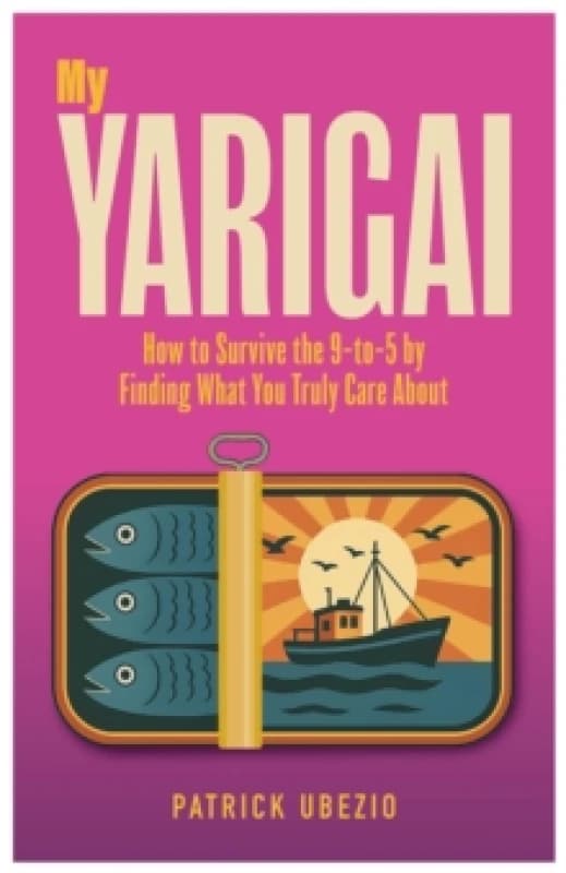 My Yarigai : How to Survive the 9-to-5 by Finding What You Truly Care About Paperback / softback
