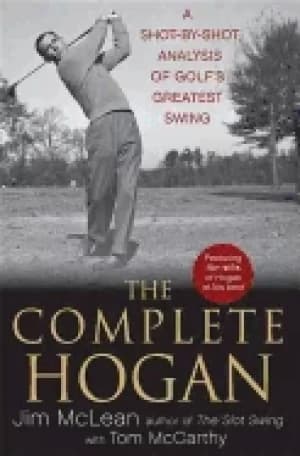complete hogan a shot by shot analysis of golfs greatest swing