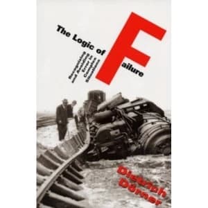 The Logic Of Failure: Recognizing And Avoiding Error In Complex Situations by Dietrich Dorner (Paperback, 1997)