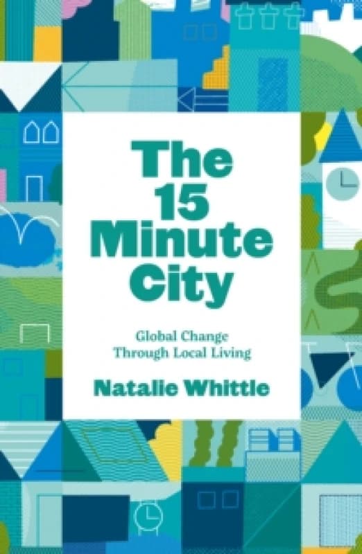 The 15-Minute City : Global Change Through Local Living Paperback / softback