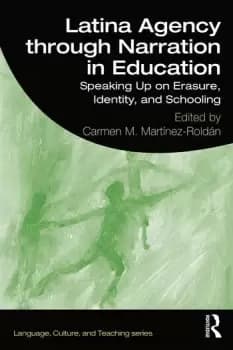Latina Agency through Narration in EducationSpeaking Up on Erasure Identity and Schooling