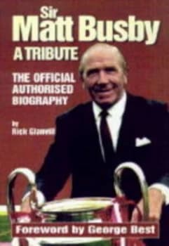 Sir Matt Busby by Rick Glanvill and Manchester United Football Club Hardback