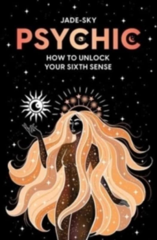 Psychic : How to unlock your sixth sense Paperback / softback