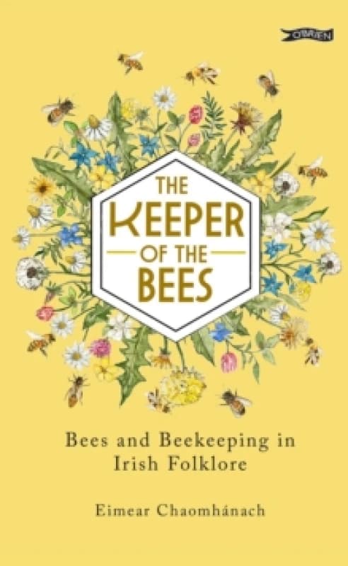 The Keeper of the Bees : Bees and Beekeeping in Irish Folklore Hardback