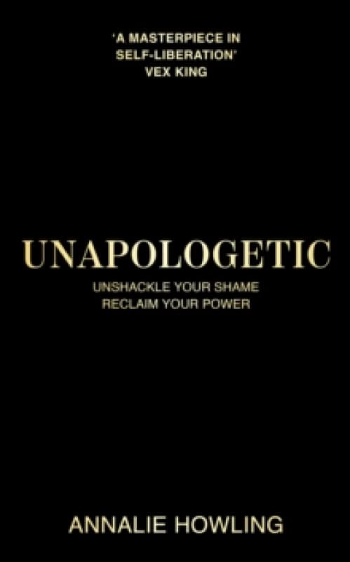 Unapologetic : Unshackle Your Shame, Reclaim Your Power Hardback