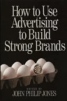 How to Use Advertising to Build Strong Brands by John Philip Jones Book