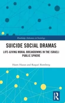 Suicide Social Dramas : Life-Giving Moral Breakdowns in the Israeli Public Sphere