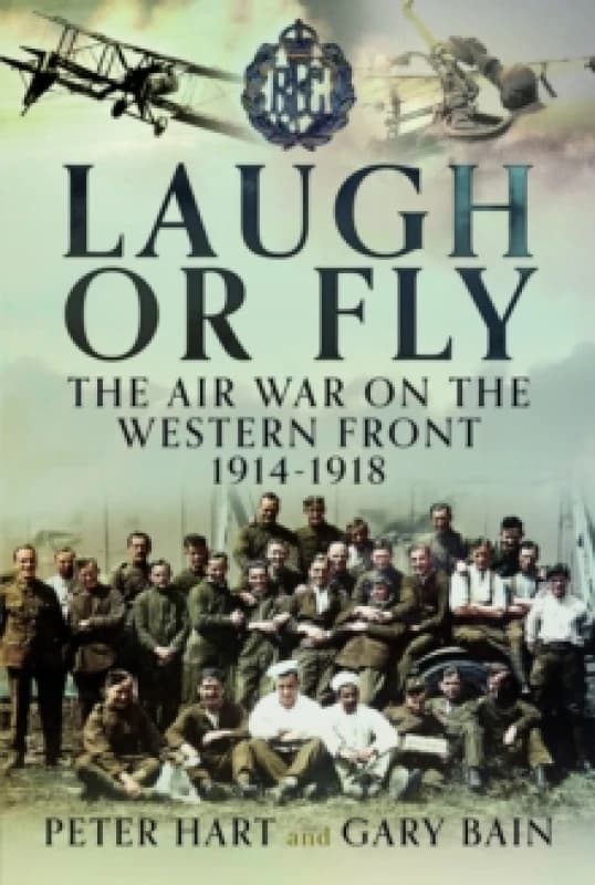 Laugh or Fly : The Air War on the Western Front 1914 1918 Hardback