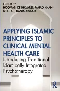 Applying Islamic Principles to Clinical Mental Health CareIntroducing Traditional Islamically Integrated Psychotherapy