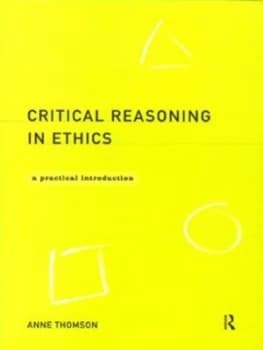 Critical Reasoning in Ethics by Anne Thomson Paperback