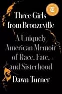 three girls from bronzeville a uniquely american memoir of race fate and si