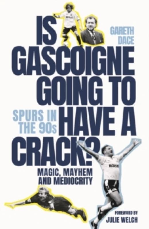Is Gascoigne Going to Have a Crack? Spurs in the 90s, Magic, Mayhem and Mediocrity Hardback