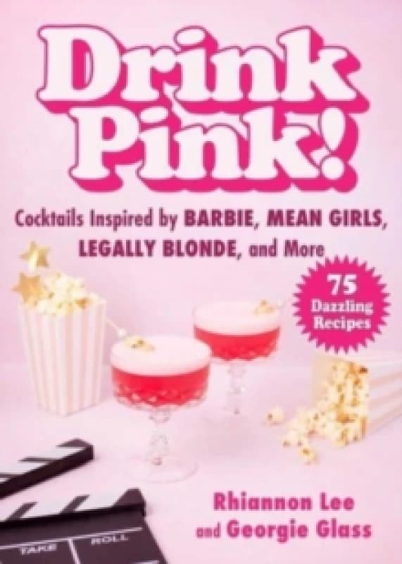 Drink Pink! : Cocktails Inspired by Barbie, Mean Girls, Legally Blonde, and More75 Dazzling Recipes Hardback