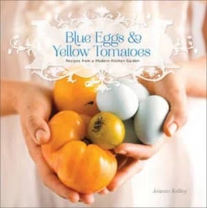 Blue Eggs and Yellow Tomatoes by Jeanne Kelley Paperback