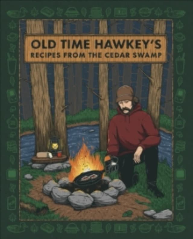 Old Time Hawkey's Recipes from the Cedar Swamp. Hardback. By Old Time Hawkey Books