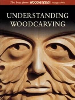 Understanding Woodcarving by Woodcarving Magazine Book