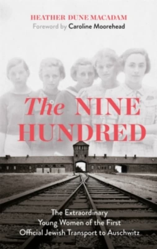The Nine Hundred : The Extraordinary Young Women of the First Official Jewish Transport to Auschwitz Paperback / softback
