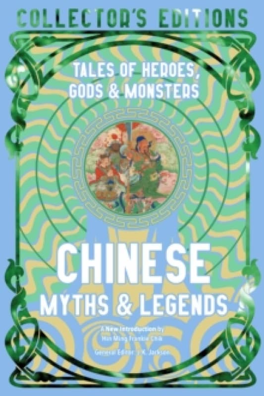Chinese Myths & Legends : Tales of Gods, Heroes & Monsters Hardback