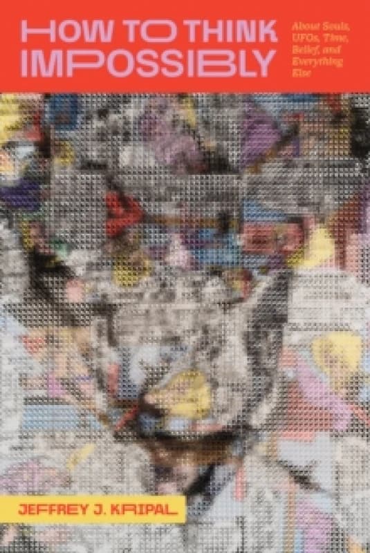 How to Think Impossibly : About Souls, UFOs, Time, Belief, and Everything Else Hardback