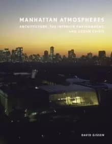 Manhattan Atmospheres : Architecture, the Interior Environment, and Urban Crisis