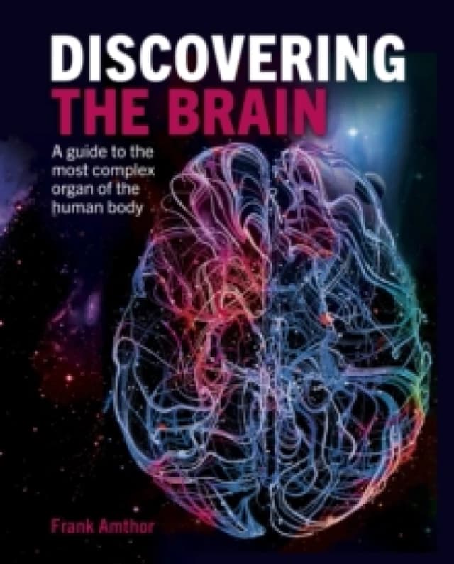 Discovering the Brain : A Guide to the Most Complex Organ of the Human Body Hardback