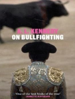 On Bullfighting by A.L. Kennedy Paperback