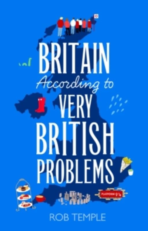 Britain According to Very British Problems : the new book from Britain's favourite humour brand Hardback