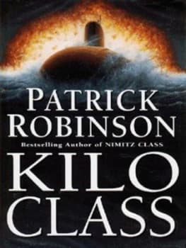 Kilo Class by Patrick Robinson Hardback