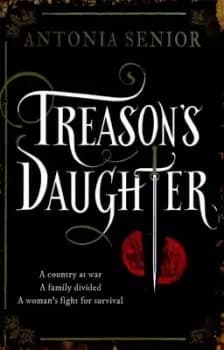 Treasons daughter by Antonia Senior