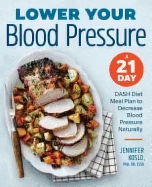 lower your blood pressure a 21 day dash diet meal plan to decrease blood pr