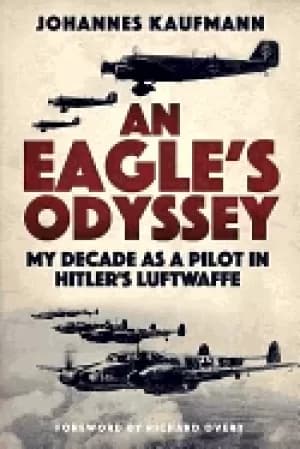 eagles odyssey my decade as a pilot in hitlers luftwaffe