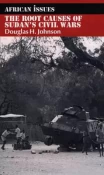 The root causes of Sudans civil wars by Douglas H Johnson