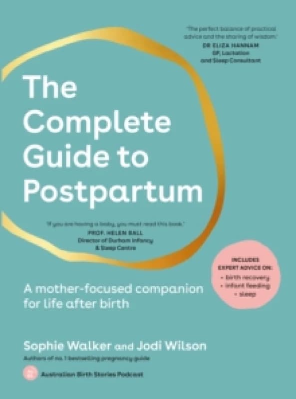 The Complete Guide to Postpartum : A mother-focused companion for life after birth Paperback / softback
