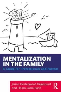 Mentalization in the FamilyA Guide for Professionals and Parents