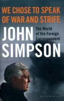 We Chose to Speak of War and Strife by John Simpson Hardback