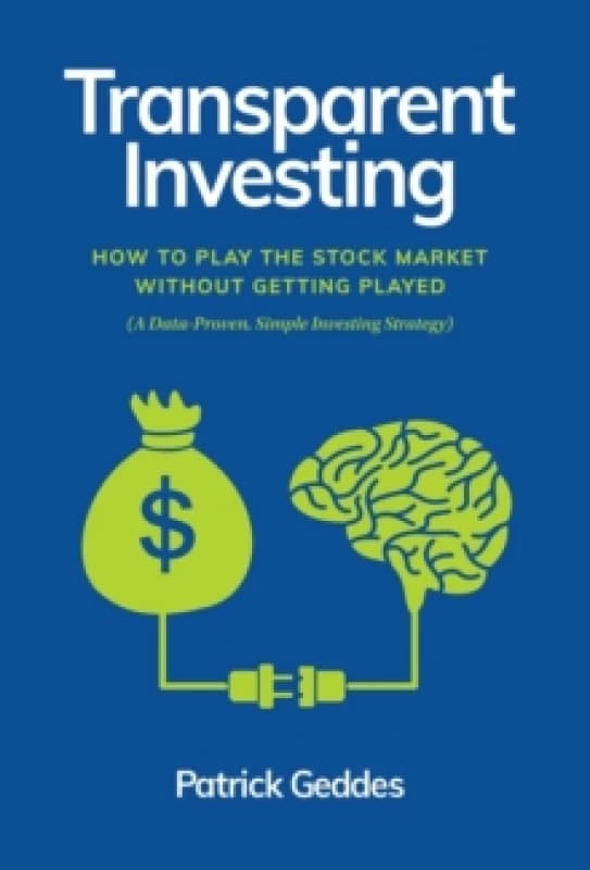 Transparent Investing : How to Play the Stock Market without Getting Played Hardback
