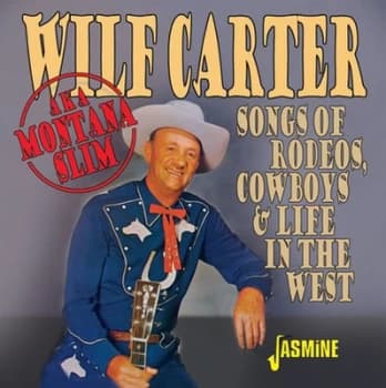 Songs of Rodeos Cowboys & Life in the West by Wilf Carter CD Album
