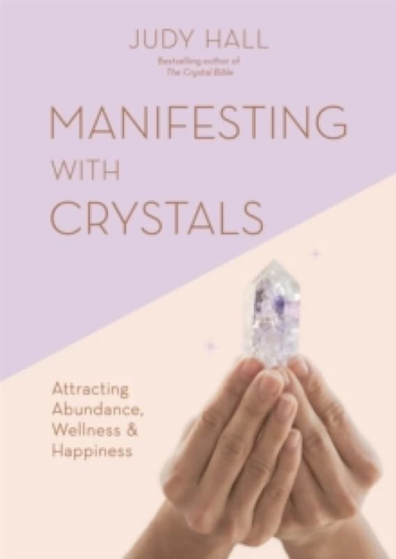 Manifesting with Crystals : Attracting Abundance, Wellness & Happiness Paperback / softback