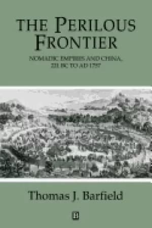 perilous frontier nomadic empires and china 221 b c to ad 1757