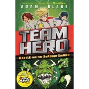 Team Hero: Battle for the Shadow Sword : Series 1, Book 1 - With Bonus Extra Content!